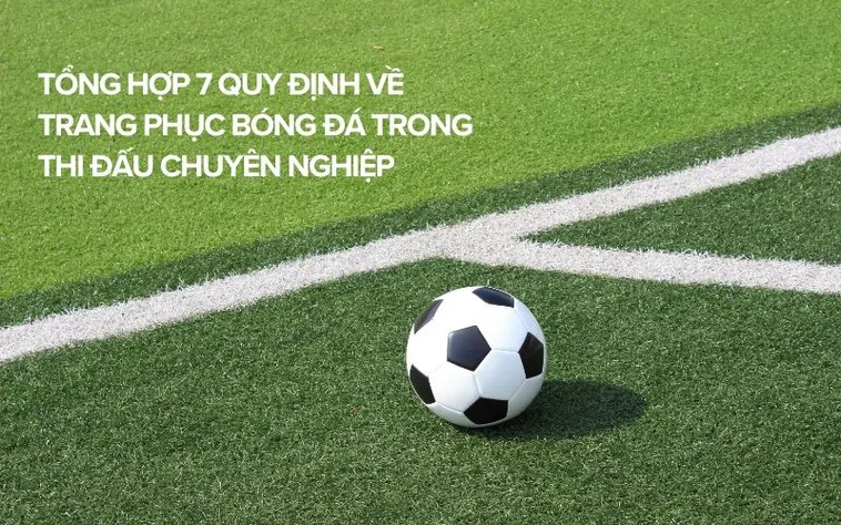 Quy Định Về Trang Phục Bóng Đá Những Tiêu Chuẩn Mọi Cầu Thủ Phải Tuân Thủ